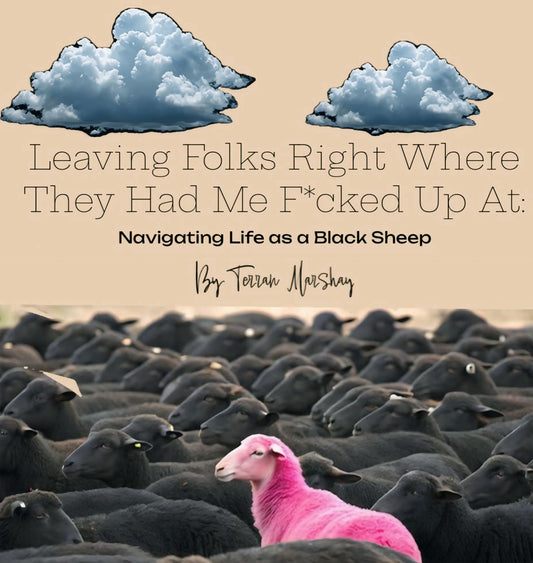 Leaving Folks Right Where They Had Me F*cked Up: Navigating Life as a Black Sheep